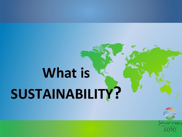 What is SUSTAINABILITY? 