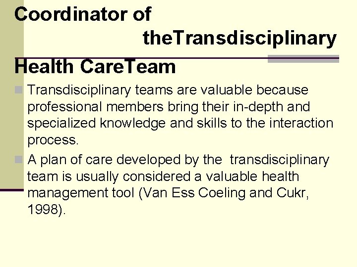 Coordinator of the. Transdisciplinary Health Care. Team n Transdisciplinary teams are valuable because professional Coordinator of the. Transdisciplinary Health Care. Team n Transdisciplinary teams are valuable because professional