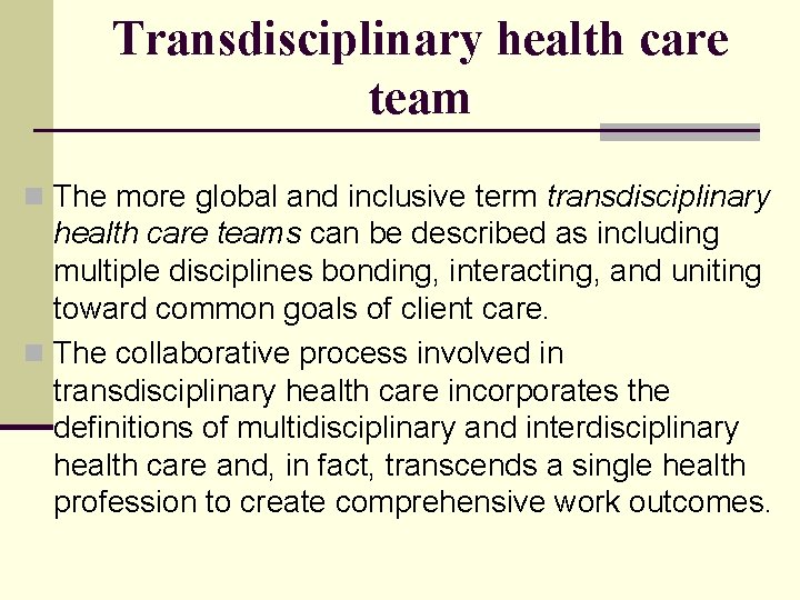 Transdisciplinary health care team n The more global and inclusive term transdisciplinary health care Transdisciplinary health care team n The more global and inclusive term transdisciplinary health care