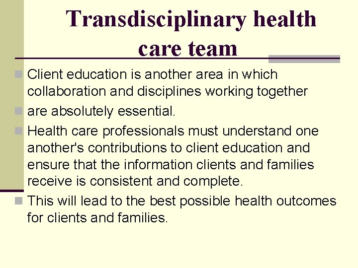 Transdisciplinary health care team n Client education is another area in which collaboration and Transdisciplinary health care team n Client education is another area in which collaboration and