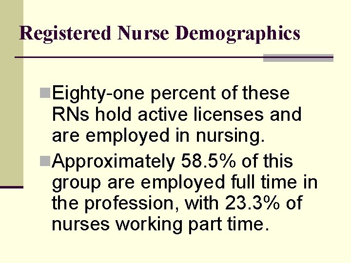 Registered Nurse Demographics n. Eighty-one percent of these RNs hold active licenses and are