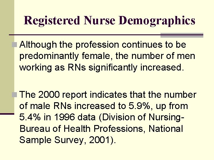 Registered Nurse Demographics n Although the profession continues to be predominantly female, the number