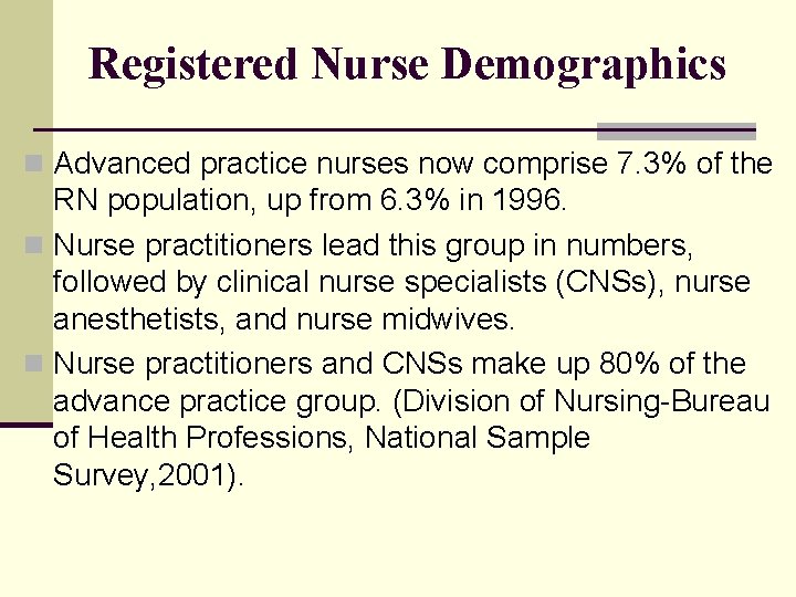 Registered Nurse Demographics n Advanced practice nurses now comprise 7. 3% of the RN Registered Nurse Demographics n Advanced practice nurses now comprise 7. 3% of the RN