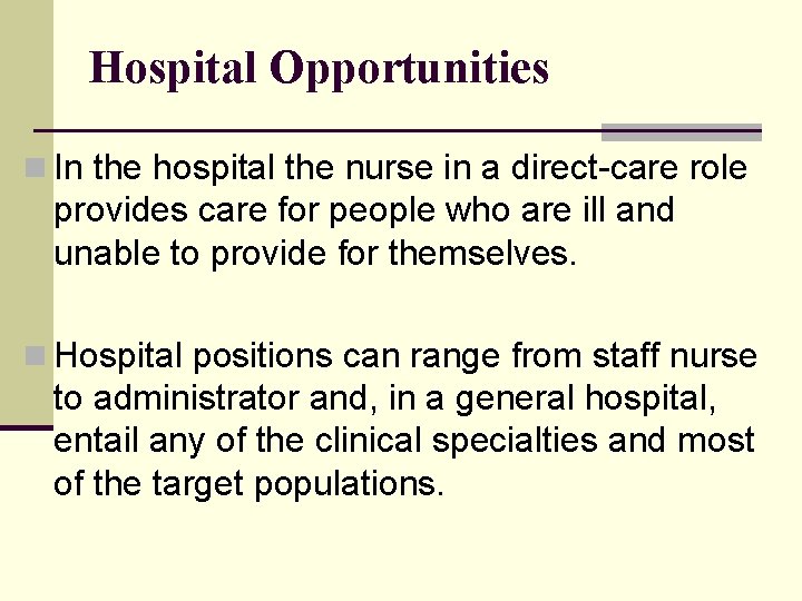 Hospital Opportunities n In the hospital the nurse in a direct-care role provides care