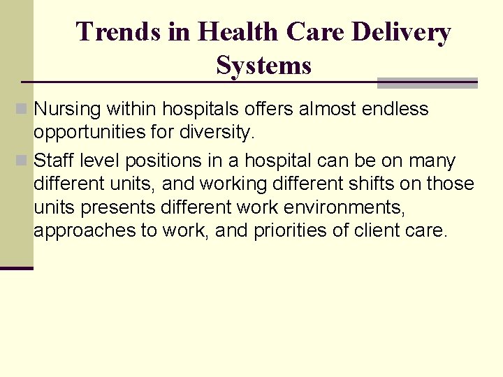 Trends in Health Care Delivery Systems n Nursing within hospitals offers almost endless opportunities