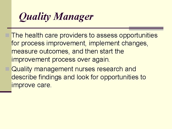 Quality Manager n The health care providers to assess opportunities for process improvement, implement