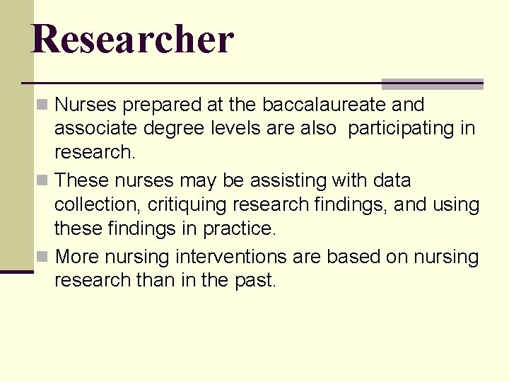 Researcher n Nurses prepared at the baccalaureate and associate degree levels are also participating