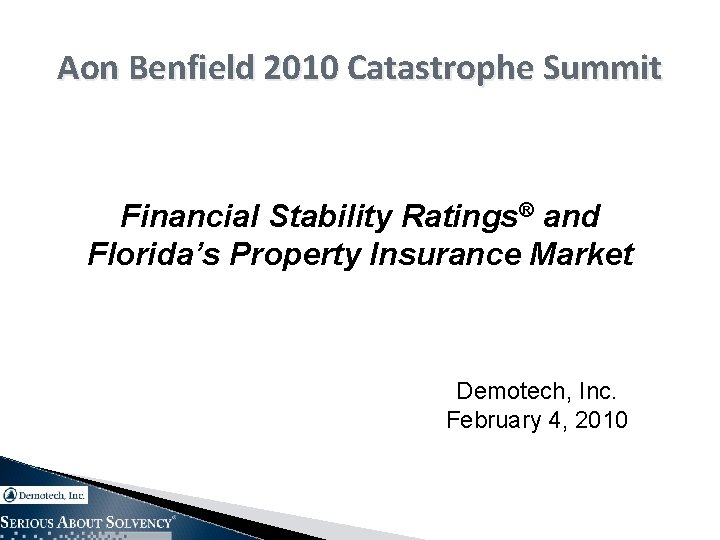 Aon Benfield 2010 Catastrophe Summit Financial Stability Ratings® and Florida’s Property Insurance Market Demotech,