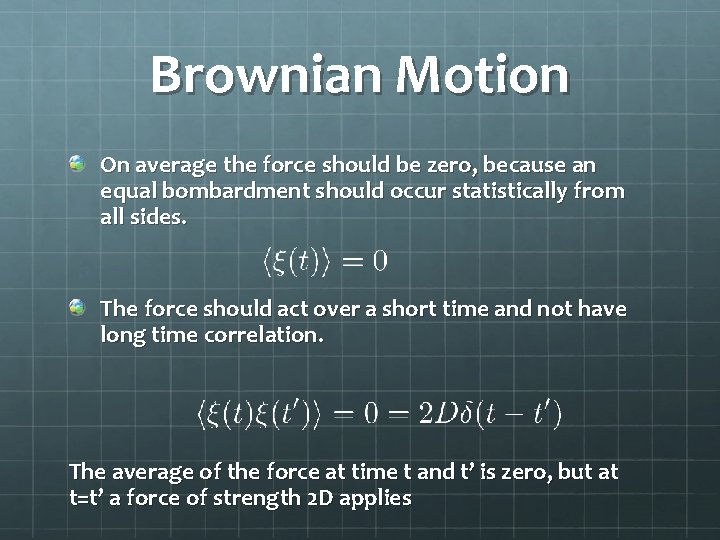 Brownian Motion On average the force should be zero, because an equal bombardment should