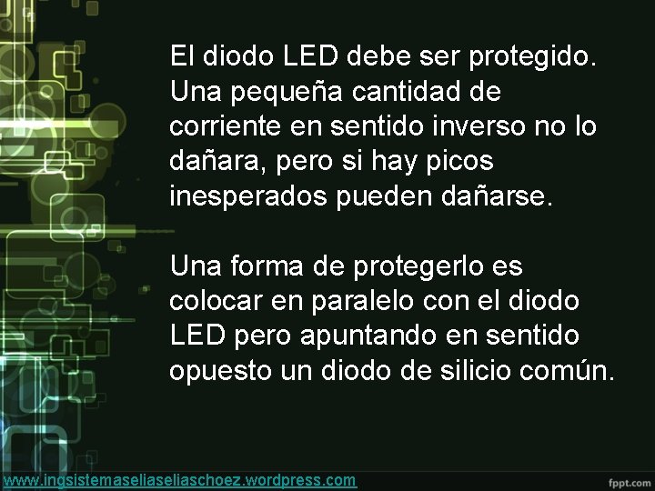 El diodo LED debe ser protegido. Una pequeña cantidad de corriente en sentido inverso