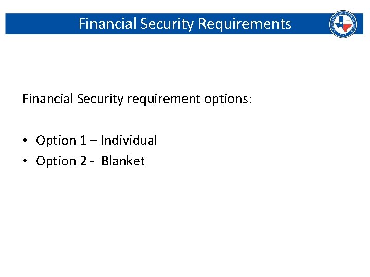 Financial Security Requirements Financial Security requirement options: • Option 1 – Individual • Option