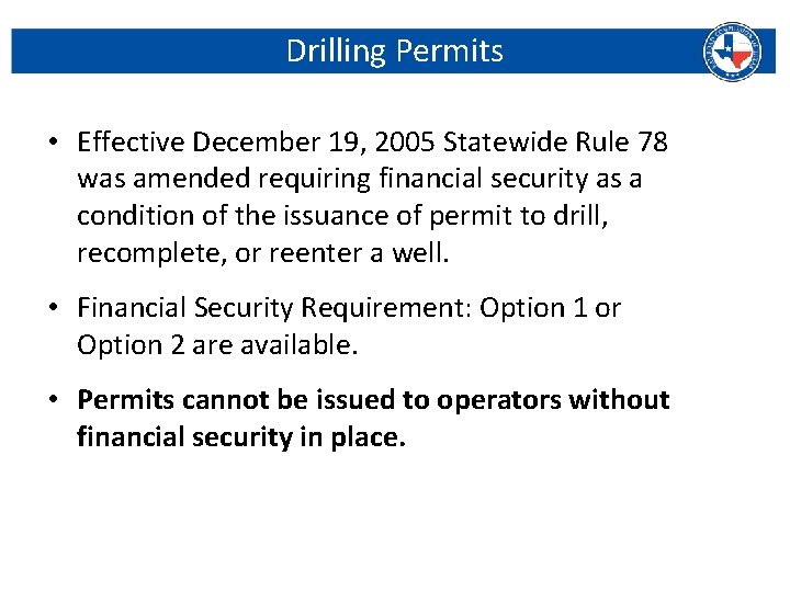 Drilling Permits • Effective December 19, 2005 Statewide Rule 78 was amended requiring financial