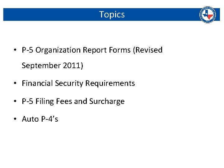 Topics • P-5 Organization Report Forms (Revised September 2011) • Financial Security Requirements •