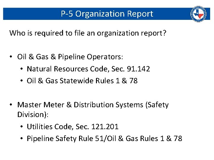 P-5 Organization Report Who is required to file an organization report? • Oil &