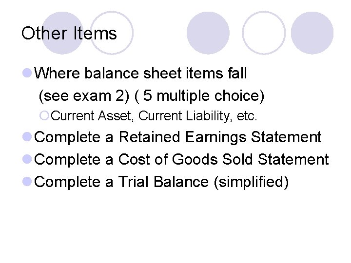 Other Items l Where balance sheet items fall (see exam 2) ( 5 multiple