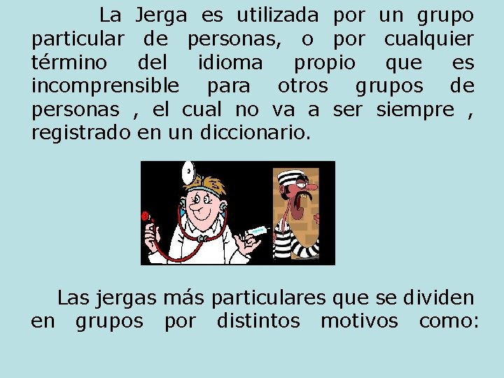 La Jerga es utilizada por un grupo particular de personas, o por cualquier término