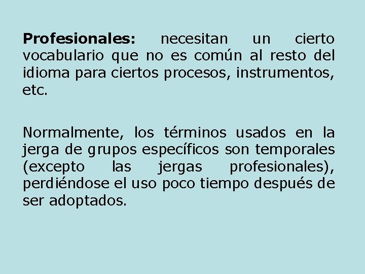 Profesionales: necesitan un cierto vocabulario que no es común al resto del idioma para