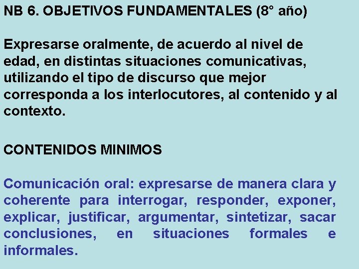 NB 6. OBJETIVOS FUNDAMENTALES (8° año) Expresarse oralmente, de acuerdo al nivel de edad,