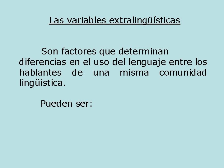 Las variables extralingüísticas Son factores que determinan diferencias en el uso del lenguaje entre