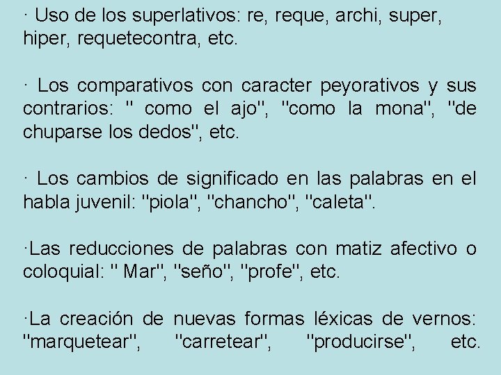 · Uso de los superlativos: re, reque, archi, super, hiper, requetecontra, etc. · Los