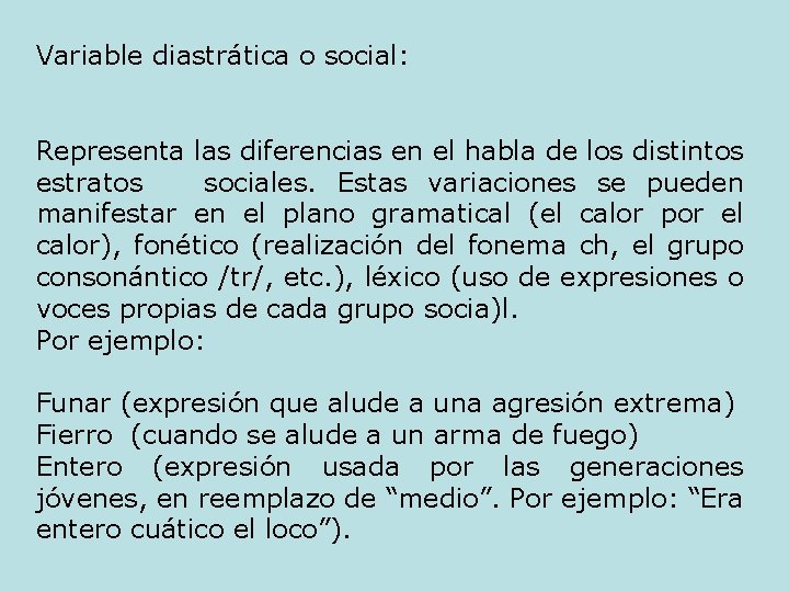 Variable diastrática o social: Representa las diferencias en el habla de los distintos estratos