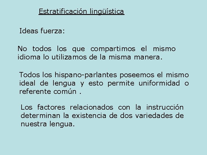 Estratificación lingüística Ideas fuerza: No todos los que compartimos el mismo idioma lo utilizamos