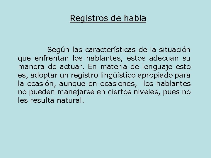 Registros de habla Según las características de la situación que enfrentan los hablantes, estos