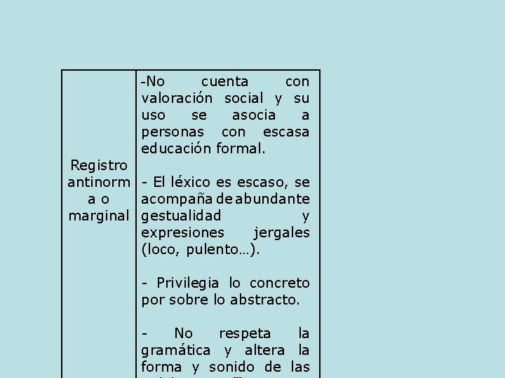 -No cuenta con valoración social y su uso se asocia a personas con escasa