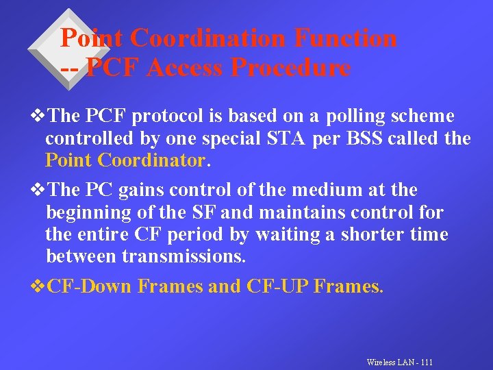 Point Coordination Function -- PCF Access Procedure v. The PCF protocol is based on