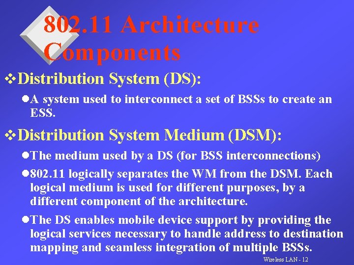 802. 11 Architecture Components v. Distribution System (DS): l. A system used to interconnect