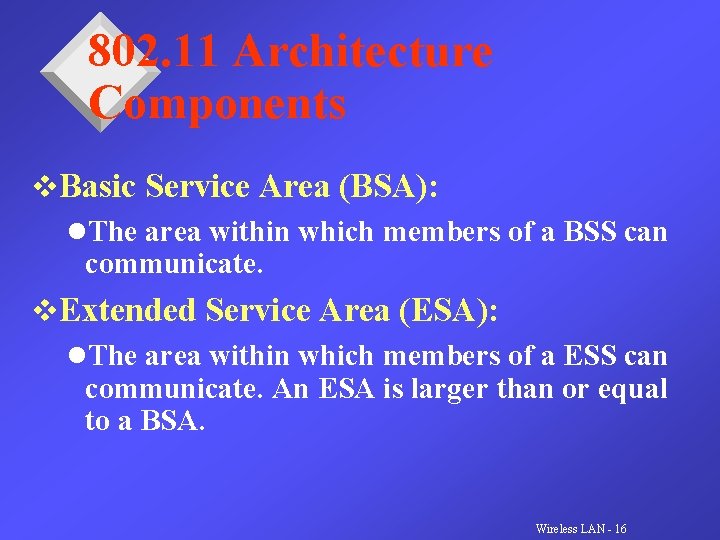 802. 11 Architecture Components v. Basic Service Area (BSA): l. The area within which