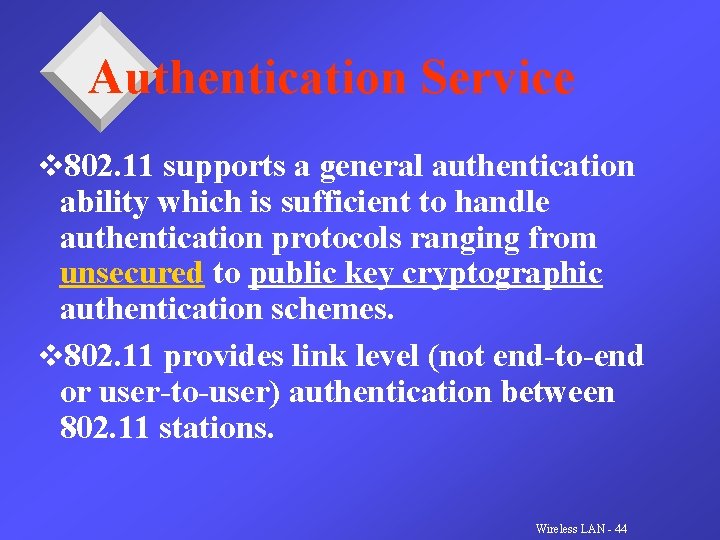 Authentication Service v 802. 11 supports a general authentication ability which is sufficient to