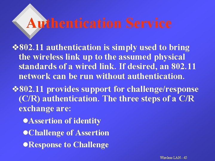 Authentication Service v 802. 11 authentication is simply used to bring the wireless link