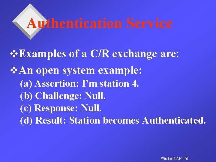 Authentication Service v. Examples of a C/R exchange are: v. An open system example: