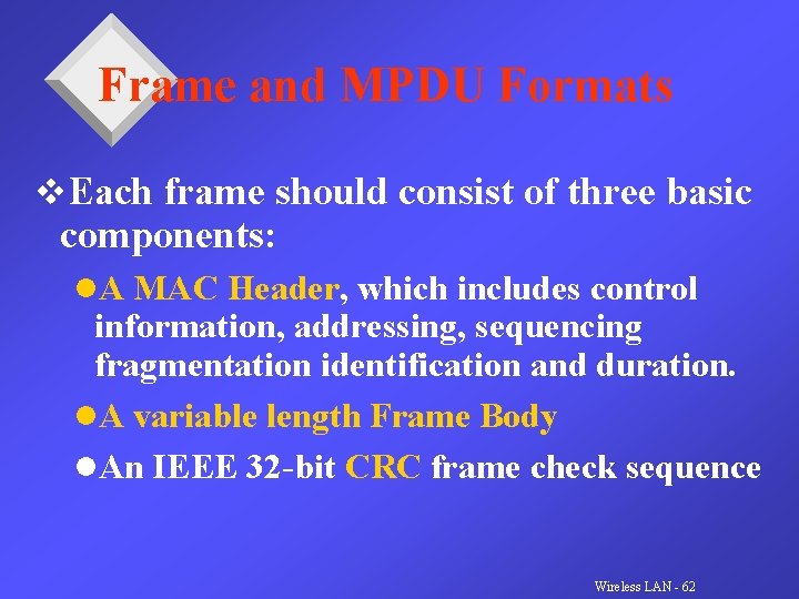 Frame and MPDU Formats v. Each frame should consist of three basic components: l.