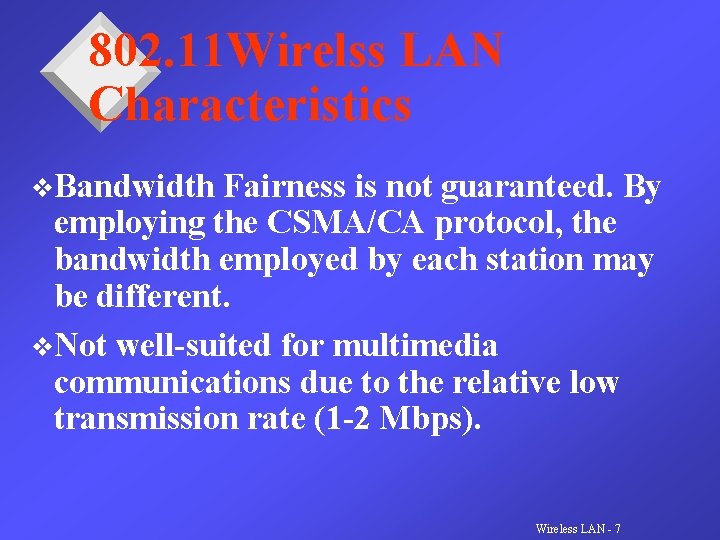 802. 11 Wirelss LAN Characteristics v. Bandwidth Fairness is not guaranteed. By employing the