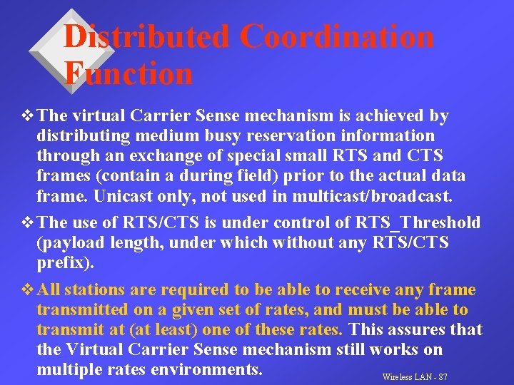 Distributed Coordination Function v The virtual Carrier Sense mechanism is achieved by distributing medium