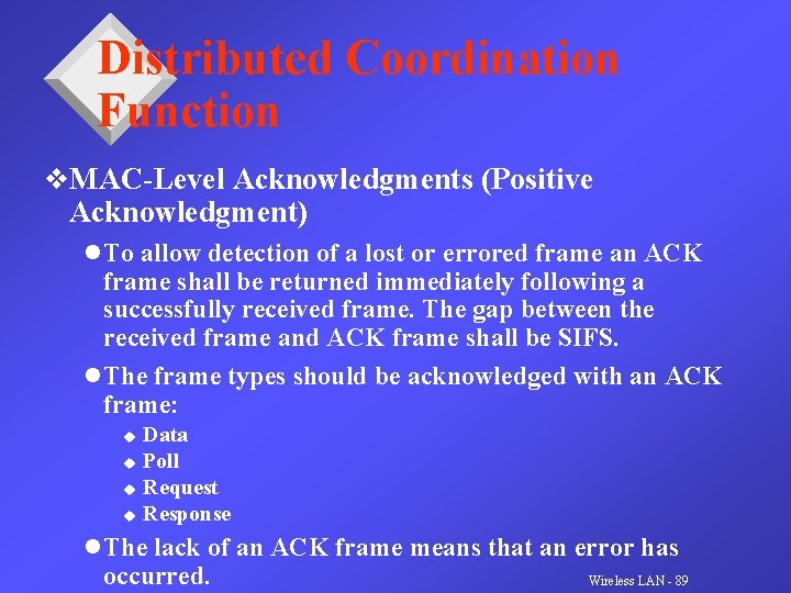 Distributed Coordination Function v. MAC-Level Acknowledgments (Positive Acknowledgment) l To allow detection of a