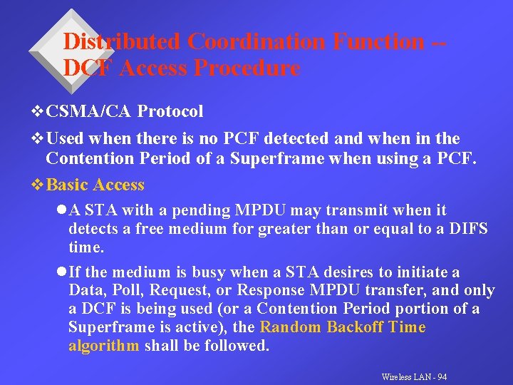 Distributed Coordination Function -DCF Access Procedure v CSMA/CA Protocol v Used when there is