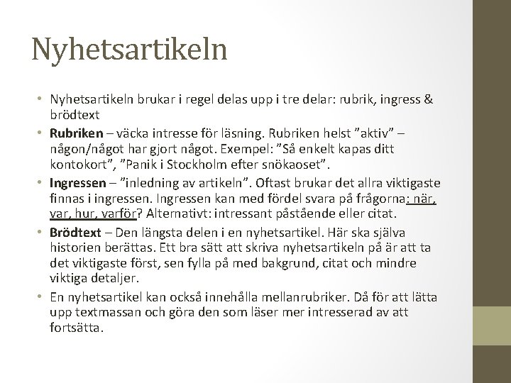 Nyhetsartikeln • Nyhetsartikeln brukar i regel delas upp i tre delar: rubrik, ingress &