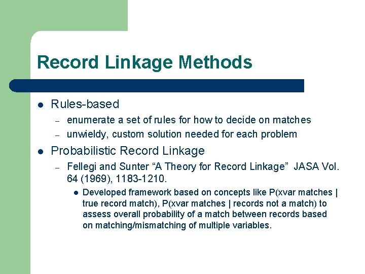 Record Linkage Methods l Rules-based – – l enumerate a set of rules for Record Linkage Methods l Rules-based – – l enumerate a set of rules for