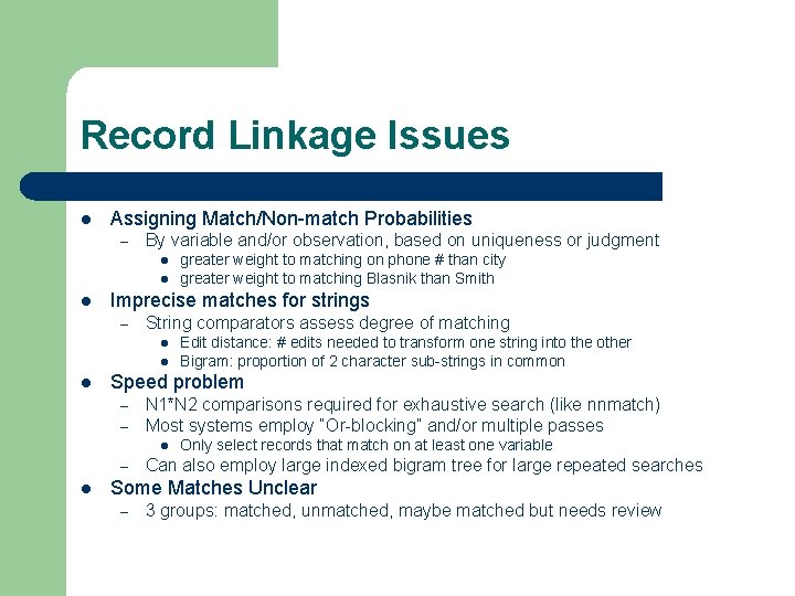 Record Linkage Issues l Assigning Match/Non-match Probabilities – By variable and/or observation, based on Record Linkage Issues l Assigning Match/Non-match Probabilities – By variable and/or observation, based on