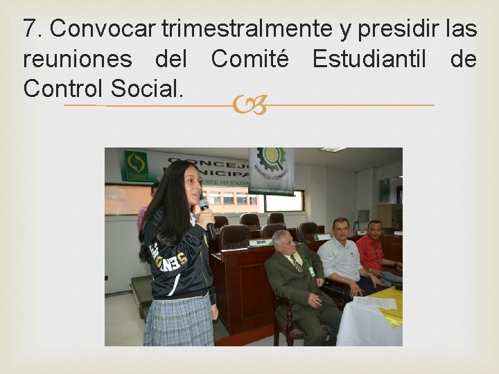 7. Convocar trimestralmente y presidir las reuniones del Comité Estudiantil de Control Social. 