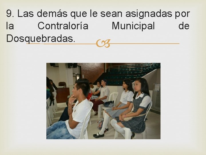 9. Las demás que le sean asignadas por la Contraloría Municipal de Dosquebradas. 