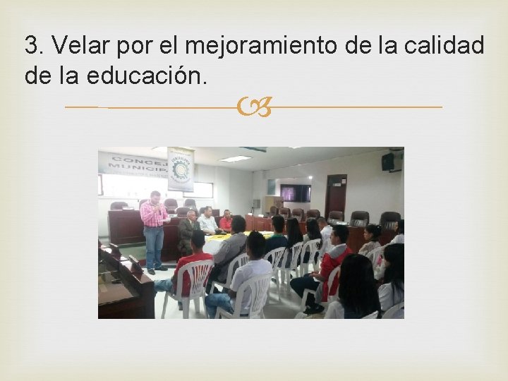 3. Velar por el mejoramiento de la calidad de la educación. 