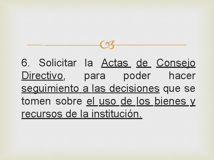  6. Solicitar la Actas de Consejo Directivo, para poder hacer seguimiento a las