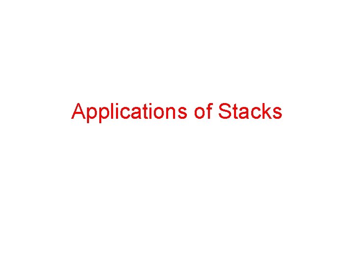 Applications of Stacks Applications of Stacks