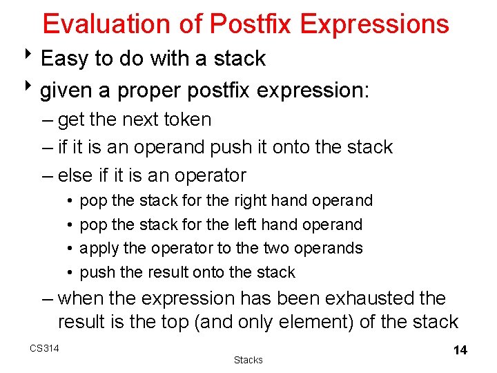 Evaluation of Postfix Expressions 8 Easy to do with a stack 8 given a Evaluation of Postfix Expressions 8 Easy to do with a stack 8 given a