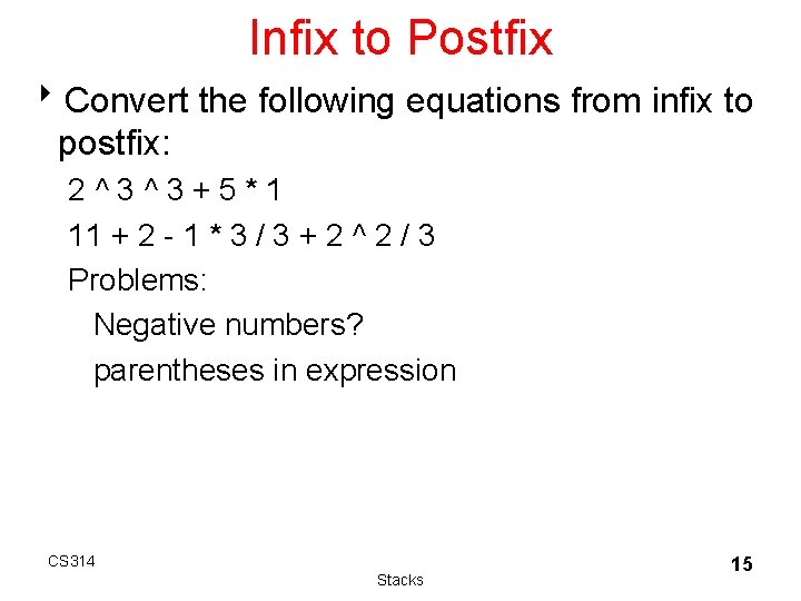 Infix to Postfix 8 Convert the following equations from infix to postfix: 2^3^3+5*1 11 Infix to Postfix 8 Convert the following equations from infix to postfix: 2^3^3+5*1 11
