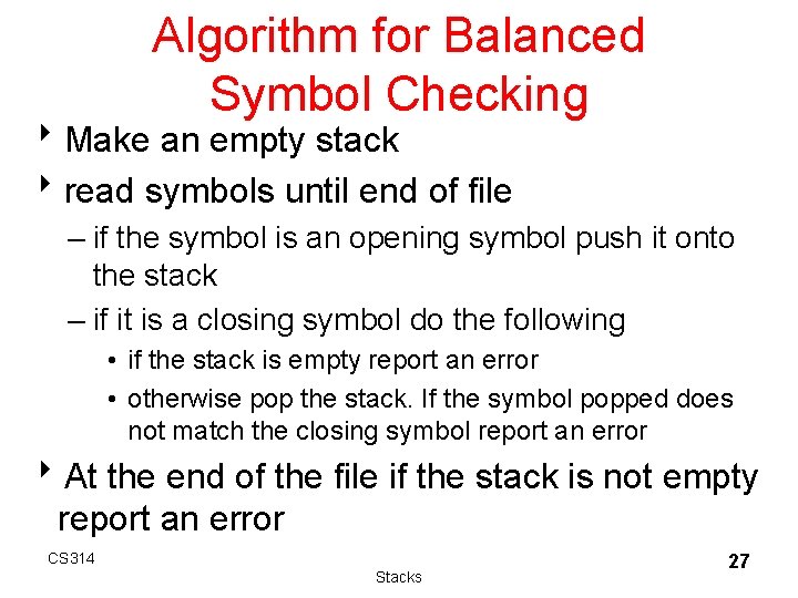Algorithm for Balanced Symbol Checking 8 Make an empty stack 8 read symbols until Algorithm for Balanced Symbol Checking 8 Make an empty stack 8 read symbols until